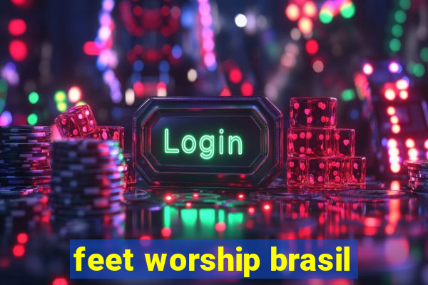 feet worship brasil